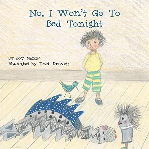 Book cover of No, I Won't Go to Bed Tonight by Joy Manne, Trudi Drewett (Illustrations)