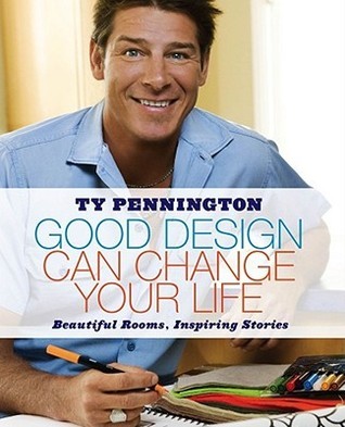 Book cover of Good Design Can Change Your Life: Beautiful Rooms, Inspiring Stories by Ty Pennington