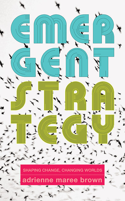 Book cover of Emergent Strategy: Shaping Change, Changing Worlds by Adrienne Maree Brown