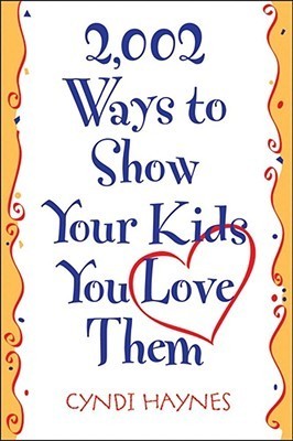 Book cover of 2,002 Ways To Show Your Kids You Love Them by Cyndi Haynes