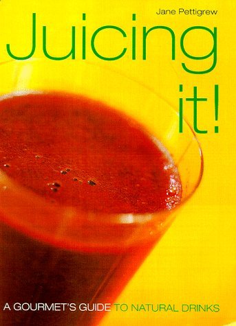 Book cover of Juicing It: A Gourmet's Guide to Natural Drinks by Jane Pettigrew