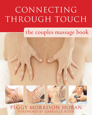 Book cover of Connecting Through Touch: The Couples' Massage Book by Peggy Horan, Gabrielle Roth (Foreword)