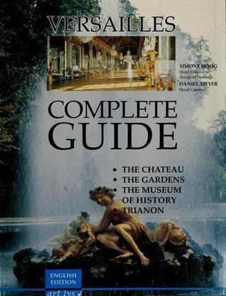 Book cover of Versailles: Complete Guide by Simone Hoog (Head Curator), Daniel Meyer (Head Curator)