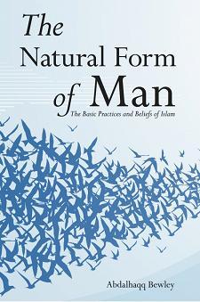 Book cover of The Natural Form of Man: The Basic Practices and Beliefs of Islam by Abdalhaqq Bewley, Abdassamad Clarke (Ed.)