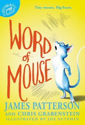 Book cover of Word Of Mouse by James  Patterson, Joe  Sutphin (Illus.), Chris Grabenstein