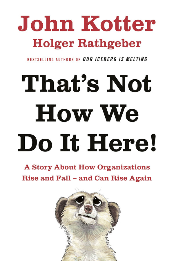 Book cover of That's Not How We Do It Here!: A Story About How Organizations Rise, Fall – And Can Rise Again by John P. Kotter, Holger Rathgeber