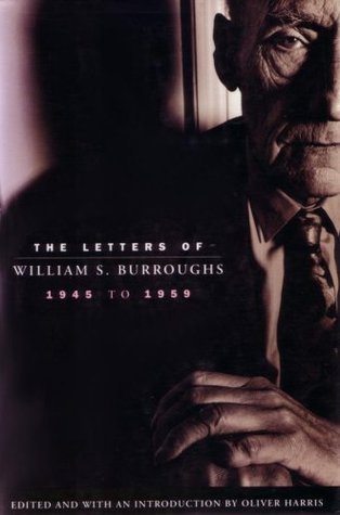 Book cover of The Letters Of William S. Burroughs: 1945 To 1959 by William S. Burroughs, Oliver  Harris (Ed.)