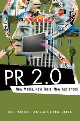 Book cover of PR 2.0: New Media, New Tools, New Audiences by Deirdre Breakenridge