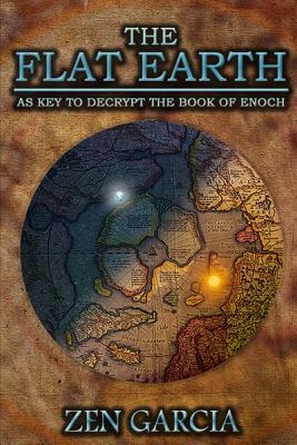 Book cover of The Flat Earth as Key to Decrypt the Book of Enoch by Zen Garcia