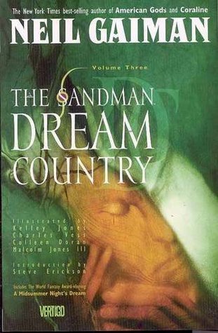 Book cover of The Sandman, Vol. 3: Dream Country by Neil Gaiman, Kelley Jones (Illus.), Charles Vess (Illus.), Colleen Doran (Illus.), Malcolm Jones III (Illus.), Steve Erickson (Introduction)