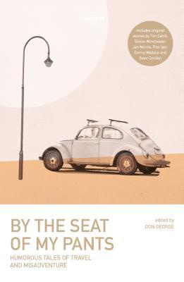 Book cover of Lonely Planet By the Seat of My Pants by Don George (Ed.), Lonely Planet
