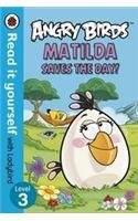 Book cover of Angry Birds: Matilda Saves the Day! - Read It Yourself With Ladybird: Level 3 by Ladybird Books