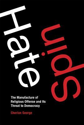 Book cover of Hate Spin: The Manufacture of Religious Offense and Its Threat to Democracy by Cherian George