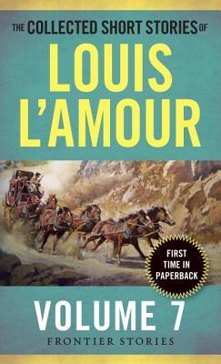 Book cover of The Collected Short Stories Of Louis L'Amour, Volume 7: Frontier Stories by Louis L'Amour
