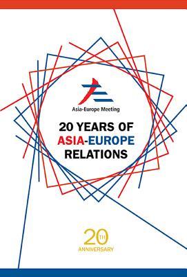Book cover of 20 Years Of Asia-Europe Relations by Peggy Peck Gee Kek (Ed.)