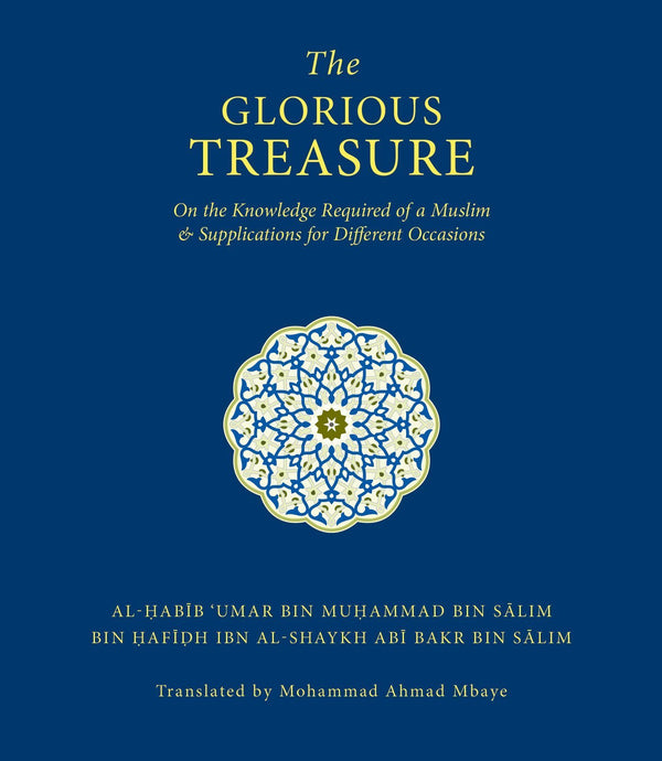 Book cover of The Glorious Treasure: On the Knowledge Required of a Muslim and Supplications for Different Occasions by الحبيب عمر بن حفيظ - Habib Umar bin Hafiz, Mohammad Ahmad Mbaye (Trans.)