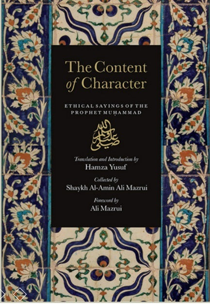 Book cover of The Content of Character: Ethical Sayings of the Prophet Muhammad ﷺ by Al-Amin bin Ali Mazrui (Compiler), Hamza Yusuf (Trans.)