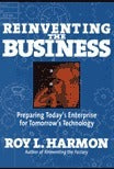 Book cover of Reinventing The Business: Preparing Today's Enterprise For Tomorrow's Technology by Roy L. Harmon