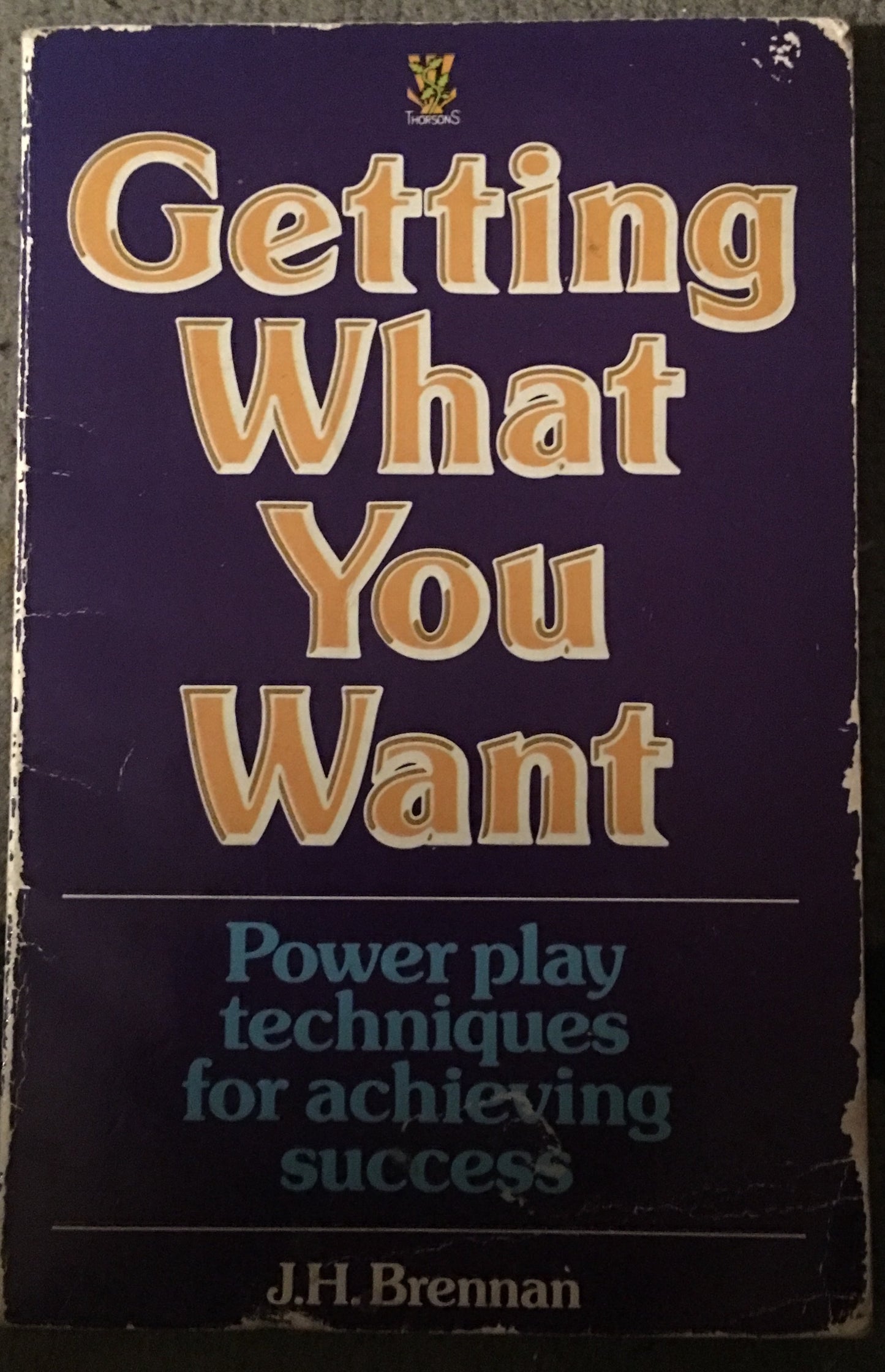 Book cover of Getting What You Want: Power Play Techniques for Achieving Success by J.H. Brennan