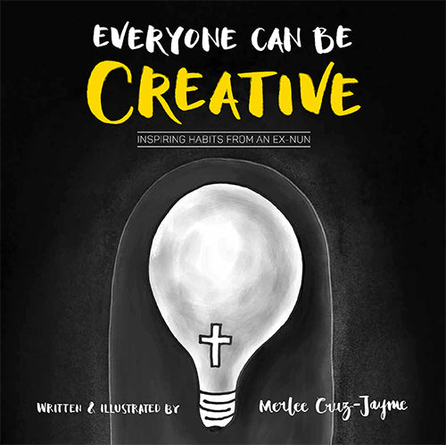 Book cover of Everyone Can Be Creative: Inspiring Habits From An Ex-Nun by Merlee Cruz-Jayme