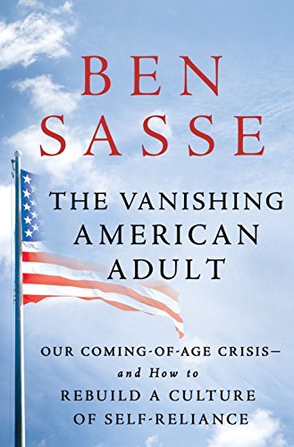Book cover of The Vanishing American Adult: Our Coming-of-Age Crisis--and How to Rebuild a Culture of Self-Reliance by Ben Sasse