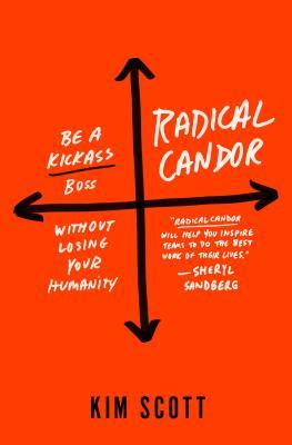 Book cover of Radical Candor: Be a Kickass Boss Without Losing Your Humanity by Kim Malone Scott