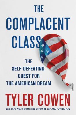 Book cover of The Complacent Class: The Self-Defeating Quest For The American Dream by Tyler Cowen