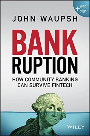 Book cover of Bankruption: How Community Banking Can Survive Fintech by John Waupsh
