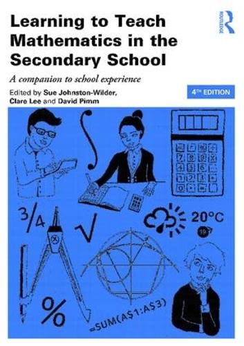 Book cover of Learning To Teach Mathematics In The Secondary School by Sue Johnston-Wilder (Ed.), Clare Lee (Ed.), David Pimm (Ed.)