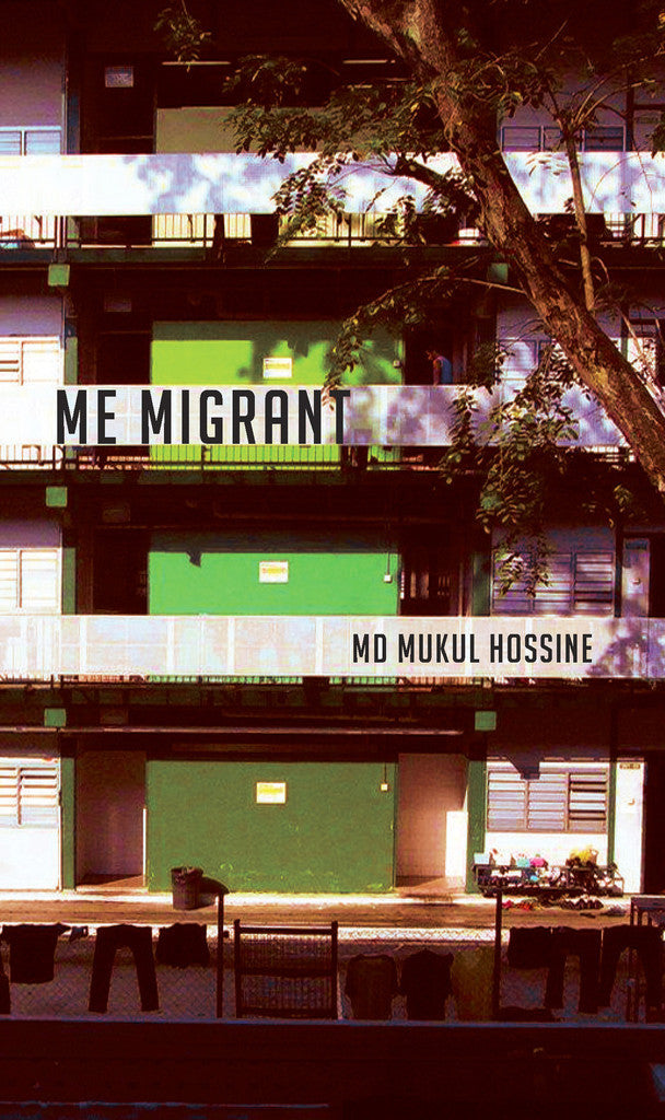Book cover of Me Migrant by Mukul Hossine, Cyril Wong (Transcreator), Fariha Imran (Trans.), Farouk Ahammed (Trans.)