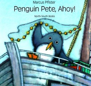 Book cover of Penguin Pete, Ahoy! by Marcus Pfister, Rosemary Lanning