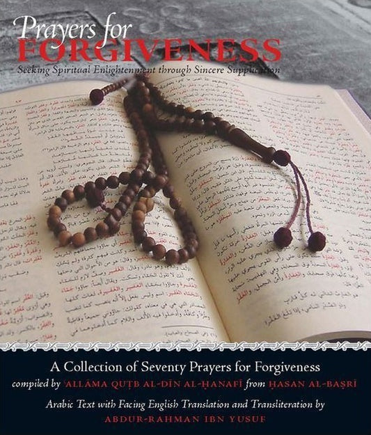 Book cover of Prayers For Forgiveness: Seeking Spiritual Enlightenment Through Sincere Supplication by al-Hasan al-Basri, الحسن البصري, Qutb al-Din al-Hanafi (Compiler), Abdur-Rahman ibn Yusuf Manghera (Trans.)
