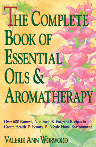 Book cover of The Complete Book of Essential Oils and Aromatherapy by Valerie Ann Worwood