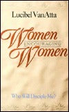 Book cover of Women Encouraging Women: Who Will Disciple Me? by Lucibel Van Atta