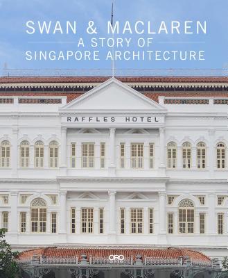 Book cover of The Swan & Maclaren: A Story of Singapore Architecture by Julian Davison