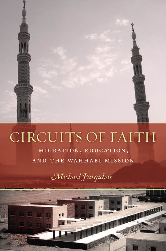 Book cover of Circuits of Faith: Migration, Education, and the Wahhabi Mission by Michael  Farquhar