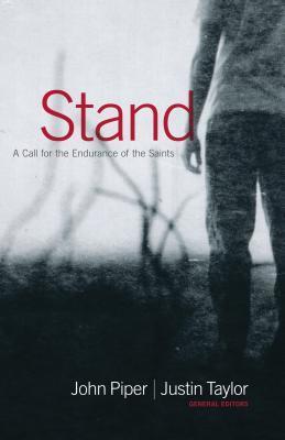 Book cover of Stand: A Call For The Endurance Of The Saints by John      Piper (Ed.), Justin Taylor (Ed.), John F. MacArthur Jr., Jerry Bridges, Randy Alcorn