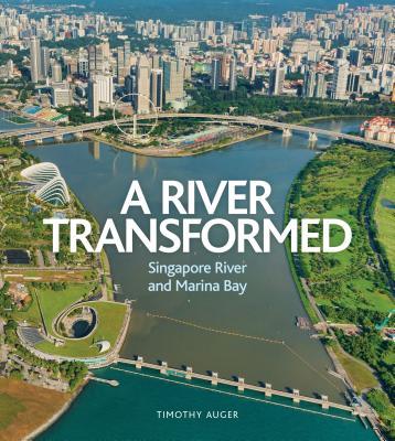Book cover of River Transformed: Singapore River And Marina Bay by Timothy Auger