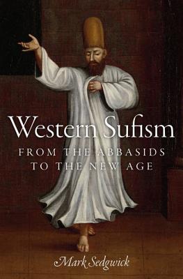 Book cover of Western Sufism: From the Abbasids to the New Age by Mark Sedgwick