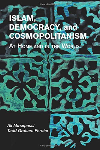 Book cover of Islam, Democracy, and Cosmopolitanism: At Home and in the World by Ali Mirsepassi, Tadd Fernee