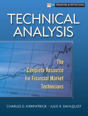Book cover of Technical Analysis: The Complete Resource For Financial Market Technicians by Charles D. Kirkpatrick II, Julie R. Dahlquist