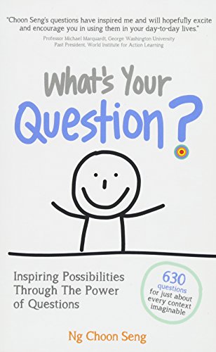 Book cover of What's Your Question?: Inspiring Possibilities Through The Power Of Questions by Choon Seng Ng