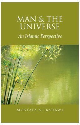 Book cover of Man And The Universe - An Islamic Perspective by Mostafa al-Badawi