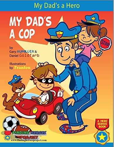 Book cover of My Dad's a Hero...My Dad's a Cop by Gary Aumiller, Daniel Goldfarb, Franfou (Illus.)