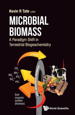Book cover of Microbial Biomass: A Paradigm Shift in Terrestrial Biogeochemistry by Kevin Russel Tate