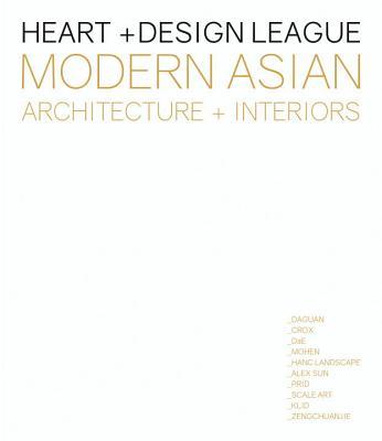 Book cover of Modern Asian Architecture + Interiors: Heart + Design League by Kelly Jiang (Ed.)