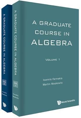 Book cover of Graduate Course In Algebra, A by Ioannis Farmakis, Martin Moskowitz