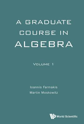 Book cover of Graduate Course In Algebra, A - Volume 1 by Ioannis Farmakis, Martin Moskowitz (Contrib.)