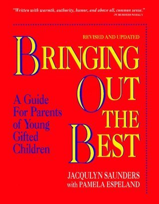 Book cover of Bringing Out The Best: A Guide For Parents Of Young Gifted Children by Jacquelyn Saunders