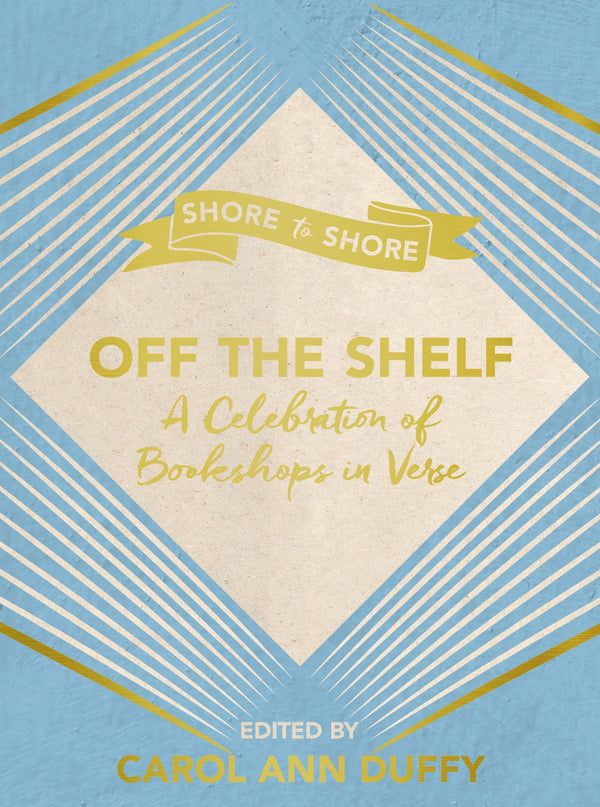 Book cover of Off The Shelf: A Celebration Of Bookshops In Verse by Carol Ann Duffy (Ed.)